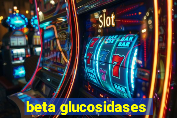 beta glucosidases